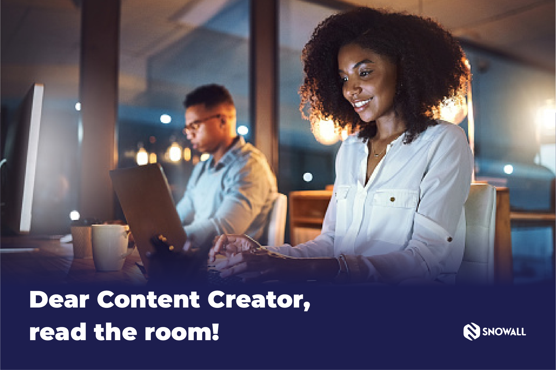 Dear Content Creator, read the room!